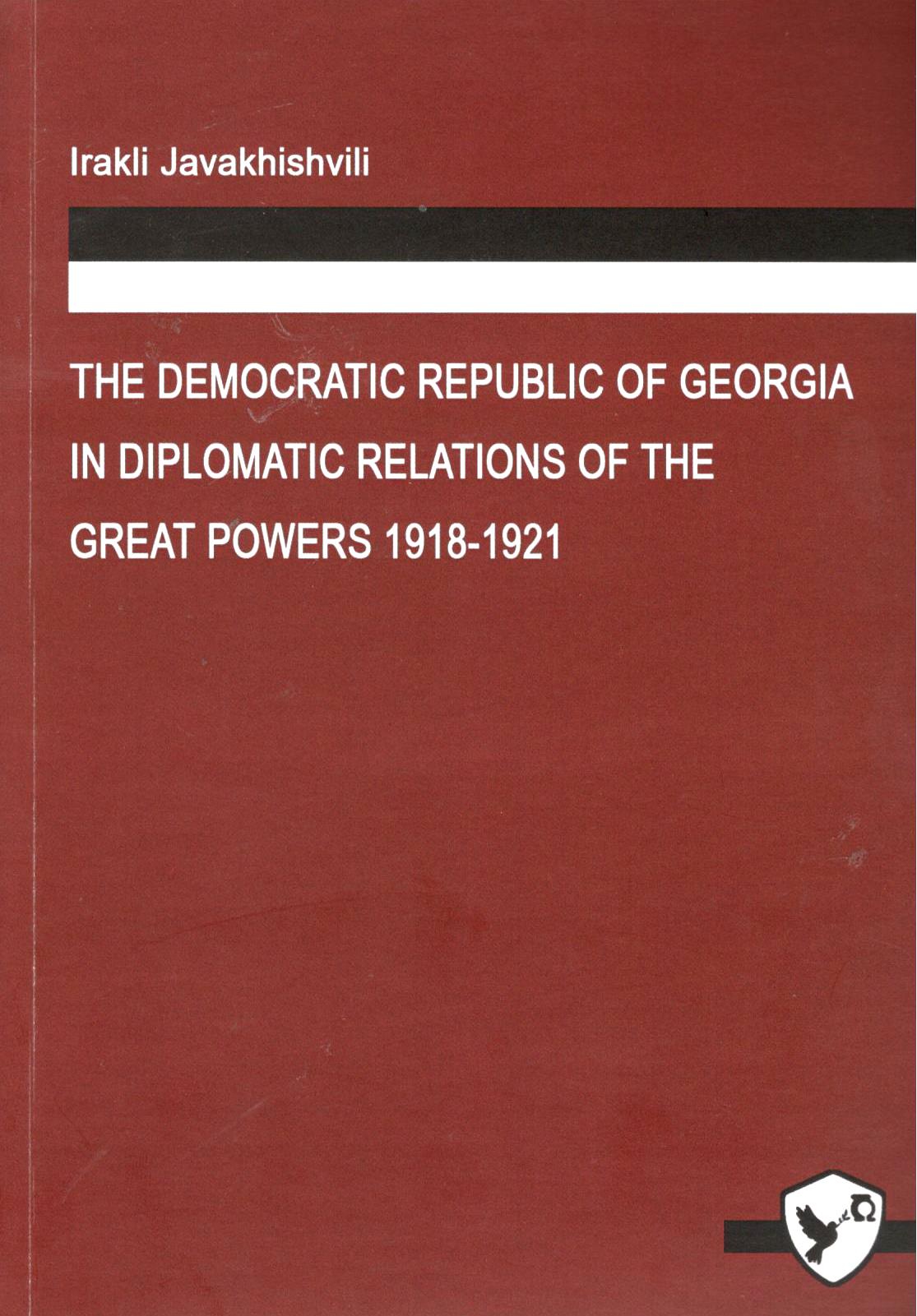 Irakli Javakhishvili – The Democratic Republic of Georgia in Diplomatic Relations of the Great Powers.1918-1921. 